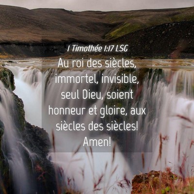 Picture 04 - 1 Timothée 1:17 LSG - Au roi des siècles, immortel, invisible, seul - Bible Verse Picture