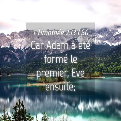 Picture 04 - 1 Timothée 2:13 LSG - Car Adam a été formé le premier, Eve - Bible Verse Picture
