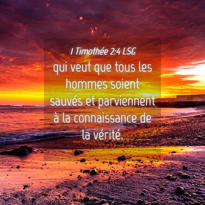 Picture 04 - 1 Timothée 2:4 LSG - qui veut que tous les hommes soient sauvés et - Bible Verse Picture
