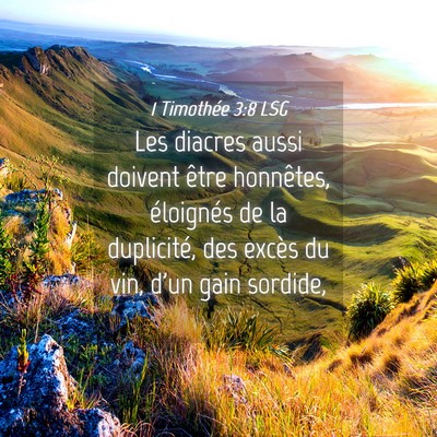Picture 04 - 1 Timothée 3:8 LSG - Les diacres aussi doivent être honnêtes, - Bible Verse Picture