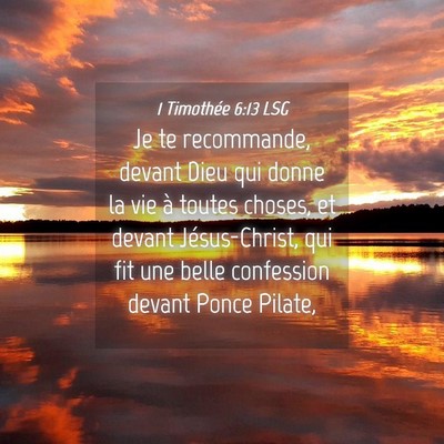 Picture 04 - 1 Timothée 6:13 LSG - Je te recommande, devant Dieu qui donne la vie à - Bible Verse Picture