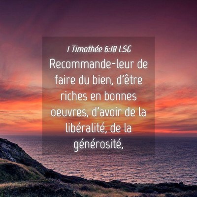 Picture 04 - 1 Timothée 6:18 LSG - Recommande-leur de faire du bien, d'être riches - Bible Verse Picture