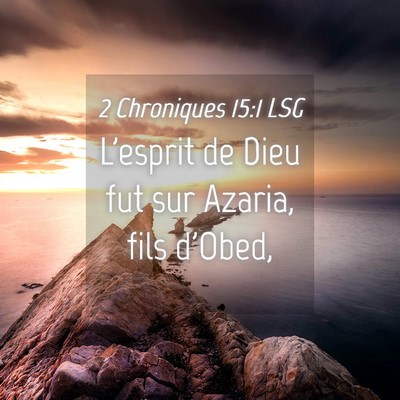 Picture 04 - 2 Chroniques 15:1 LSG - L'esprit de Dieu fut sur Azaria, fils - Bible Verse Picture