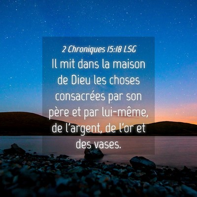 Picture 04 - 2 Chroniques 15:18 LSG - Il mit dans la maison de Dieu les choses - Bible Verse Picture
