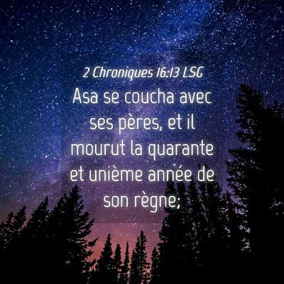Picture 04 - 2 Chroniques 16:13 LSG - Asa se coucha avec ses pères, et il mourut la - Bible Verse Picture