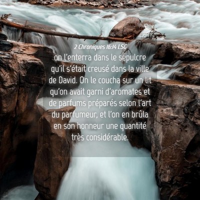 Picture 04 - 2 Chroniques 16:14 LSG - on l'enterra dans le sépulcre qu'il s'était - Bible Verse Picture