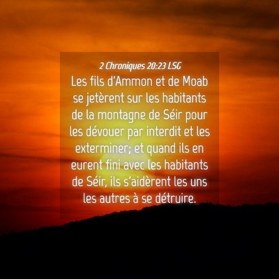 Picture 04 - 2 Chroniques 20:23 LSG - Les fils d'Ammon et de Moab se jetèrent sur les - Bible Verse Picture