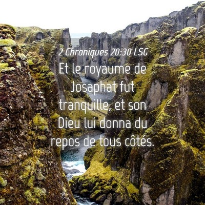 Picture 04 - 2 Chroniques 20:30 LSG - Et le royaume de Josaphat fut tranquille, et son - Bible Verse Picture