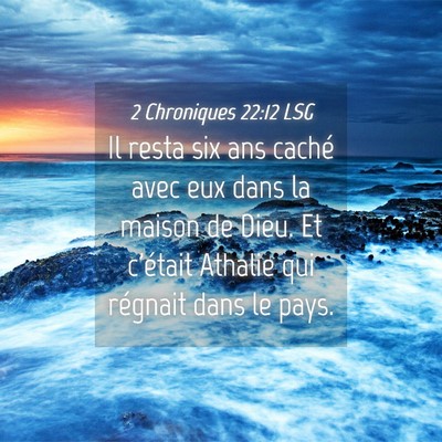 Picture 04 - 2 Chroniques 22:12 LSG - Il resta six ans caché avec eux dans la maison - Bible Verse Picture