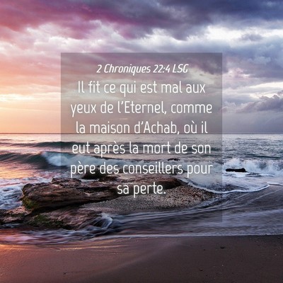 Picture 04 - 2 Chroniques 22:4 LSG - Il fit ce qui est mal aux yeux de l'Eternel, - Bible Verse Picture