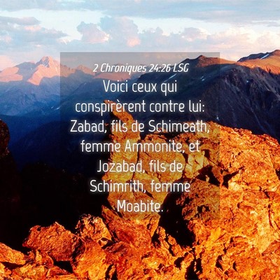 Picture 04 - 2 Chroniques 24:26 LSG - Voici ceux qui conspirèrent contre lui: Zabad, - Bible Verse Picture