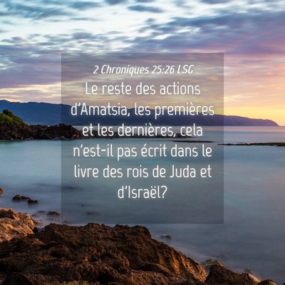 Picture 04 - 2 Chroniques 25:26 LSG - Le reste des actions d'Amatsia, les premières et - Bible Verse Picture