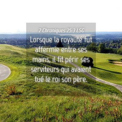 Picture 04 - 2 Chroniques 25:3 LSG - Lorsque la royauté fut affermie entre ses mains, - Bible Verse Picture