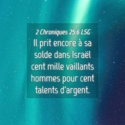 Picture 04 - 2 Chroniques 25:6 LSG - Il prit encore à sa solde dans Israël cent - Bible Verse Picture