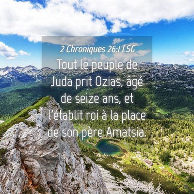 Picture 04 - 2 Chroniques 26:1 LSG - Tout le peuple de Juda prit Ozias, âgé de seize - Bible Verse Picture