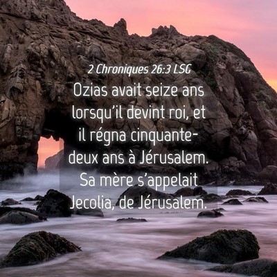 Picture 04 - 2 Chroniques 26:3 LSG - Ozias avait seize ans lorsqu'il devint roi, et il - Bible Verse Picture