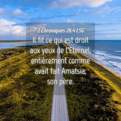 Picture 04 - 2 Chroniques 26:4 LSG - Il fit ce qui est droit aux yeux de l'Eternel, - Bible Verse Picture