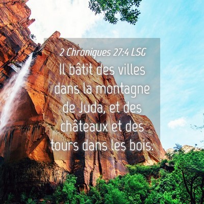 Picture 04 - 2 Chroniques 27:4 LSG - Il bâtit des villes dans la montagne de Juda, et - Bible Verse Picture
