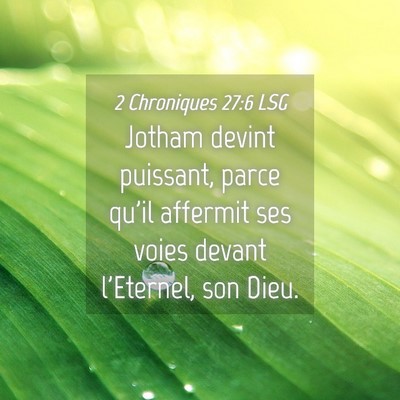 Picture 04 - 2 Chroniques 27:6 LSG - Jotham devint puissant, parce qu'il affermit ses - Bible Verse Picture