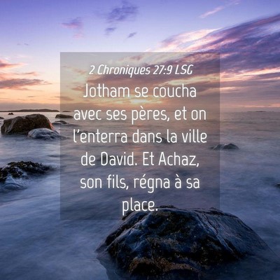 Picture 04 - 2 Chroniques 27:9 LSG - Jotham se coucha avec ses pères, et on l'enterra - Bible Verse Picture