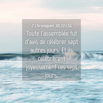 Picture 04 - 2 Chroniques 30:23 LSG - Toute l'assemblée fut d'avis de célébrer sept - Bible Verse Picture