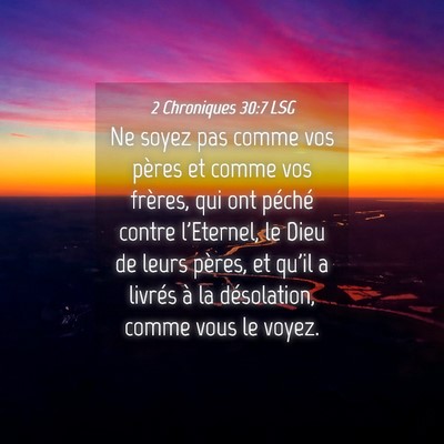 Picture 04 - 2 Chroniques 30:7 LSG - Ne soyez pas comme vos pères et comme vos - Bible Verse Picture
