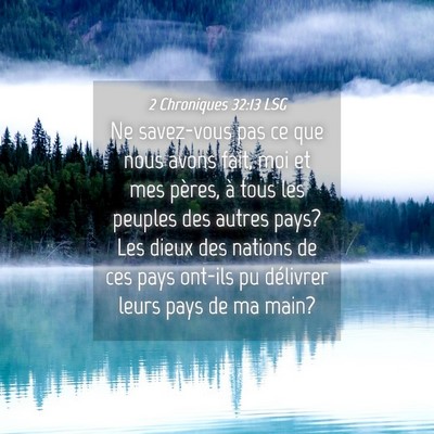 Picture 04 - 2 Chroniques 32:13 LSG - Ne savez-vous pas ce que nous avons fait, moi et - Bible Verse Picture