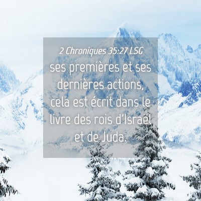 Picture 04 - 2 Chroniques 35:27 LSG - ses premières et ses dernières actions, cela - Bible Verse Picture