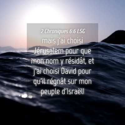 Picture 04 - 2 Chroniques 6:6 LSG - mais j'ai choisi Jérusalem pour que mon nom y - Bible Verse Picture