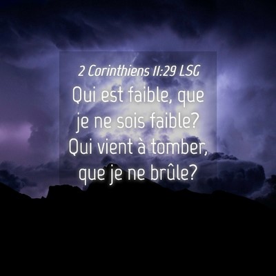 Picture 04 - 2 Corinthiens 11:29 LSG - Qui est faible, que je ne sois faible? Qui vient - Bible Verse Picture