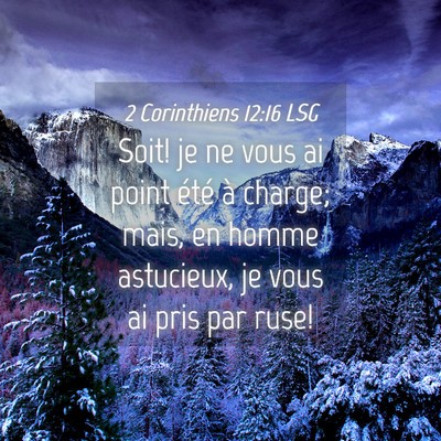 Picture 04 - 2 Corinthiens 12:16 LSG - Soit! je ne vous ai point été à charge; mais, - Bible Verse Picture