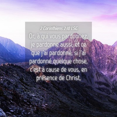 Picture 04 - 2 Corinthiens 2:10 LSG - Or, à qui vous pardonnez, je pardonne aussi; et - Bible Verse Picture