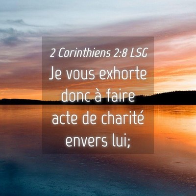 Picture 04 - 2 Corinthiens 2:8 LSG - Je vous exhorte donc à faire acte de charité - Bible Verse Picture