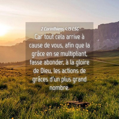 Picture 04 - 2 Corinthiens 4:15 LSG - Car tout cela arrive à cause de vous, afin que - Bible Verse Picture