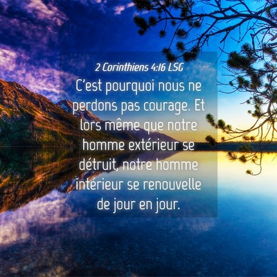 Picture 04 - 2 Corinthiens 4:16 LSG - C'est pourquoi nous ne perdons pas courage. Et - Bible Verse Picture