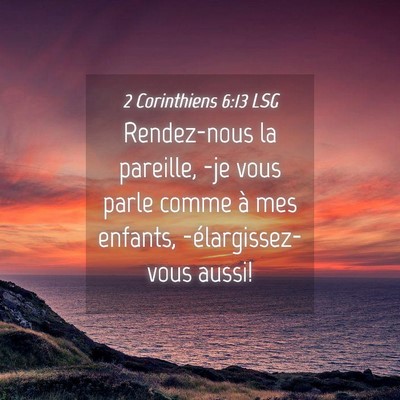 Picture 04 - 2 Corinthiens 6:13 LSG - Rendez-nous la pareille, -je vous parle comme à - Bible Verse Picture