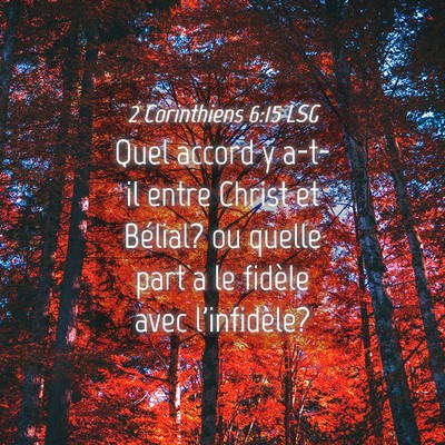 Picture 04 - 2 Corinthiens 6:15 LSG - Quel accord y a-t-il entre Christ et Bélial? ou - Bible Verse Picture
