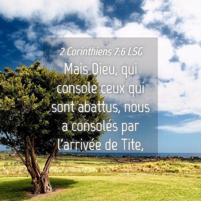 Picture 04 - 2 Corinthiens 7:6 LSG - Mais Dieu, qui console ceux qui sont abattus, - Bible Verse Picture