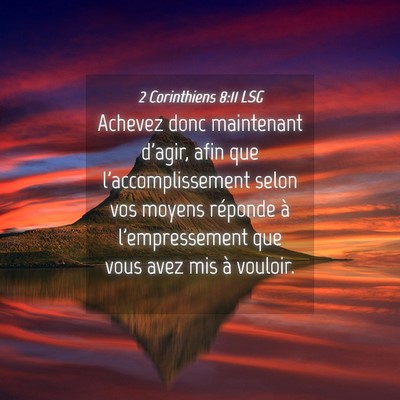 Picture 04 - 2 Corinthiens 8:11 LSG - Achevez donc maintenant d'agir, afin que - Bible Verse Picture