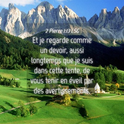 Picture 04 - 2 Pierre 1:13 LSG - Et je regarde comme un devoir, aussi longtemps - Bible Verse Picture