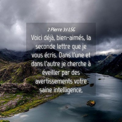 Picture 04 - 2 Pierre 3:1 LSG - Voici déjà, bien-aimés, la seconde lettre que - Bible Verse Picture