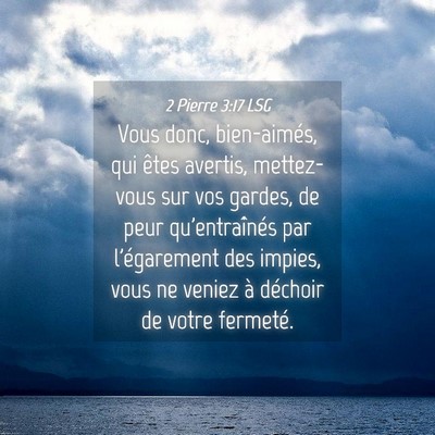 Picture 04 - 2 Pierre 3:17 LSG - Vous donc, bien-aimés, qui êtes avertis, - Bible Verse Picture