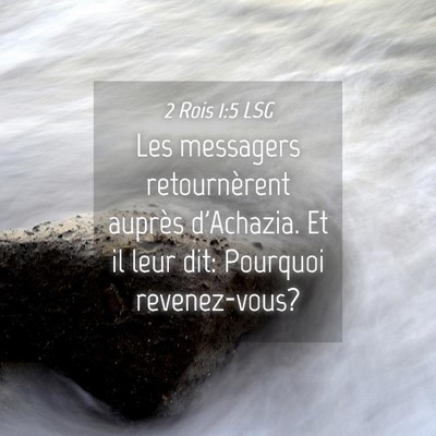 Picture 04 - 2 Rois 1:5 LSG - Les messagers retournèrent auprès d'Achazia. Et - Bible Verse Picture