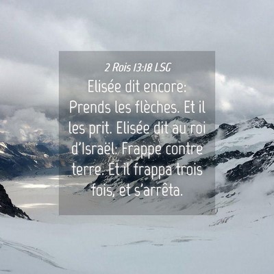 Picture 04 - 2 Rois 13:18 LSG - Elisée dit encore: Prends les flèches. Et il - Bible Verse Picture