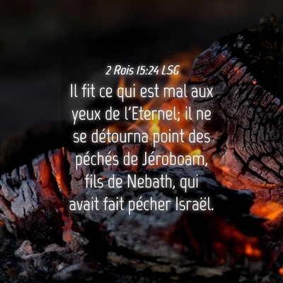 Picture 04 - 2 Rois 15:24 LSG - Il fit ce qui est mal aux yeux de l'Eternel; il - Bible Verse Picture