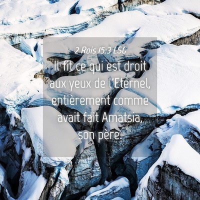 Picture 04 - 2 Rois 15:3 LSG - Il fit ce qui est droit aux yeux de l'Eternel, - Bible Verse Picture
