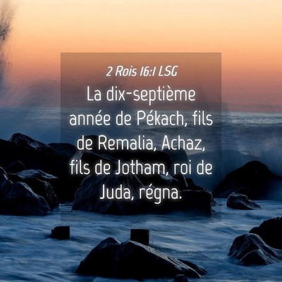 Picture 04 - 2 Rois 16:1 LSG - La dix-septième année de Pékach, fils de - Bible Verse Picture