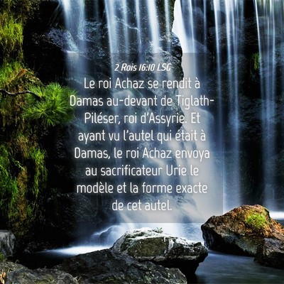 Picture 04 - 2 Rois 16:10 LSG - Le roi Achaz se rendit à Damas au-devant de - Bible Verse Picture