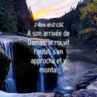 Picture 04 - 2 Rois 16:12 LSG - A son arrivée de Damas, le roi vit l'autel, s'en - Bible Verse Picture