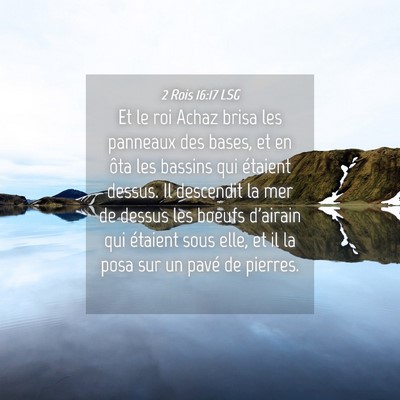 Picture 04 - 2 Rois 16:17 LSG - Et le roi Achaz brisa les panneaux des bases, et - Bible Verse Picture